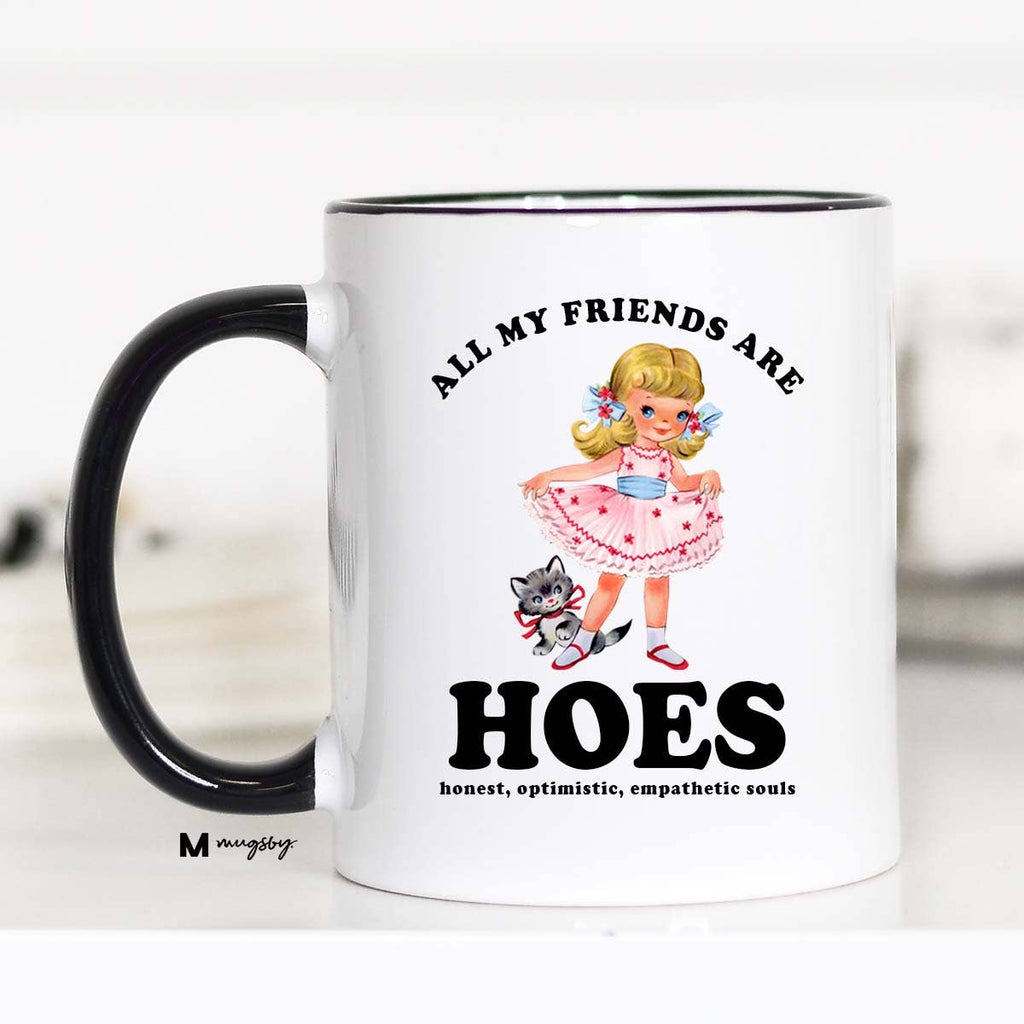 All My Friends are HOES Funny Coffee Mug, Funny Mug