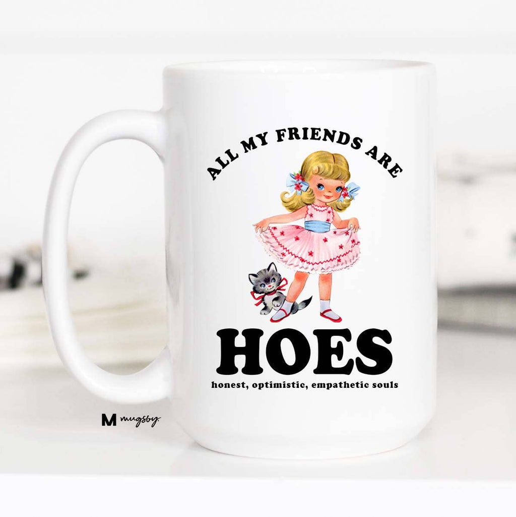 All My Friends are HOES Funny Coffee Mug, Funny Mug