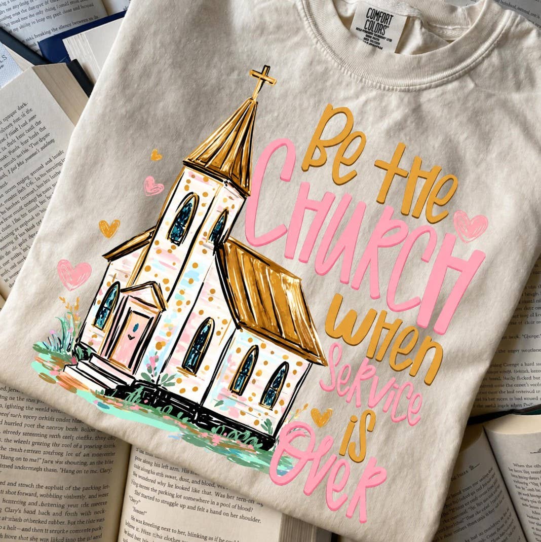 Be the Church when service is Over Tee