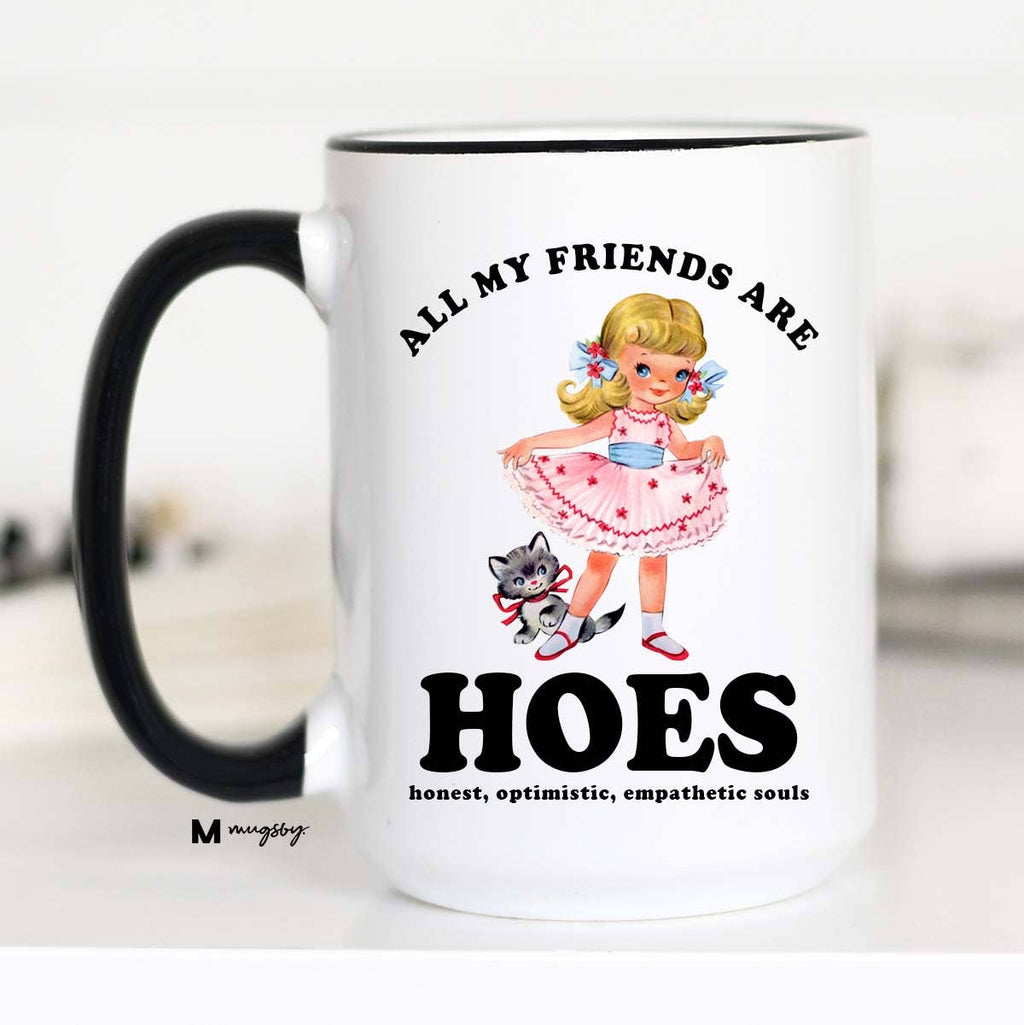 All My Friends are HOES Funny Coffee Mug, Funny Mug