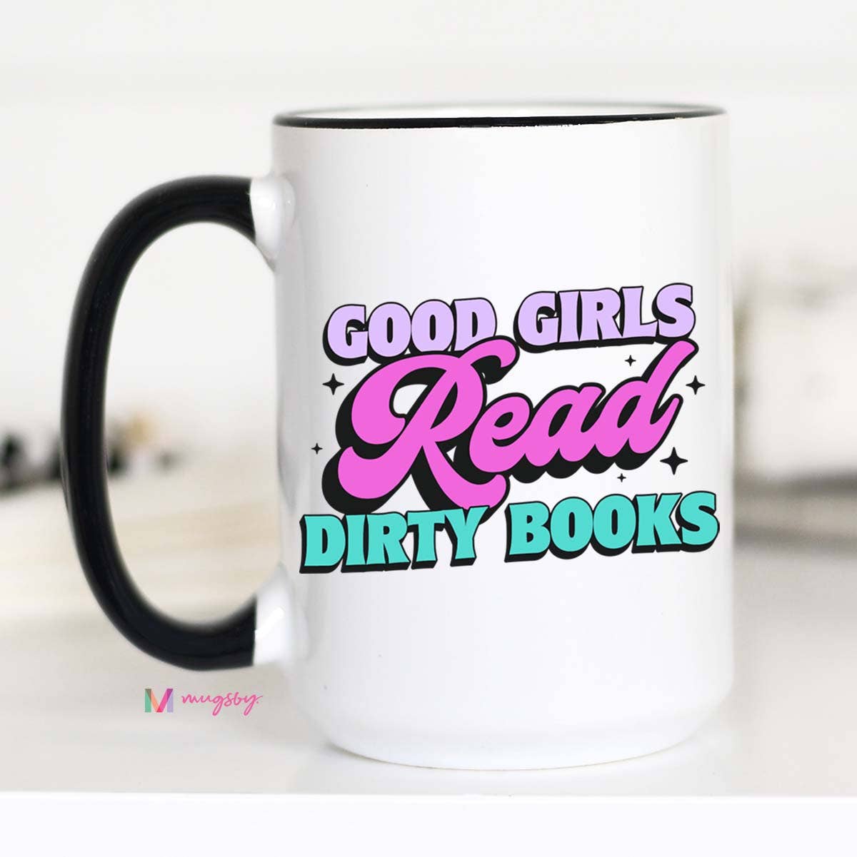 Good Girls Read Dirty Books Coffee Mug, Book Cup
