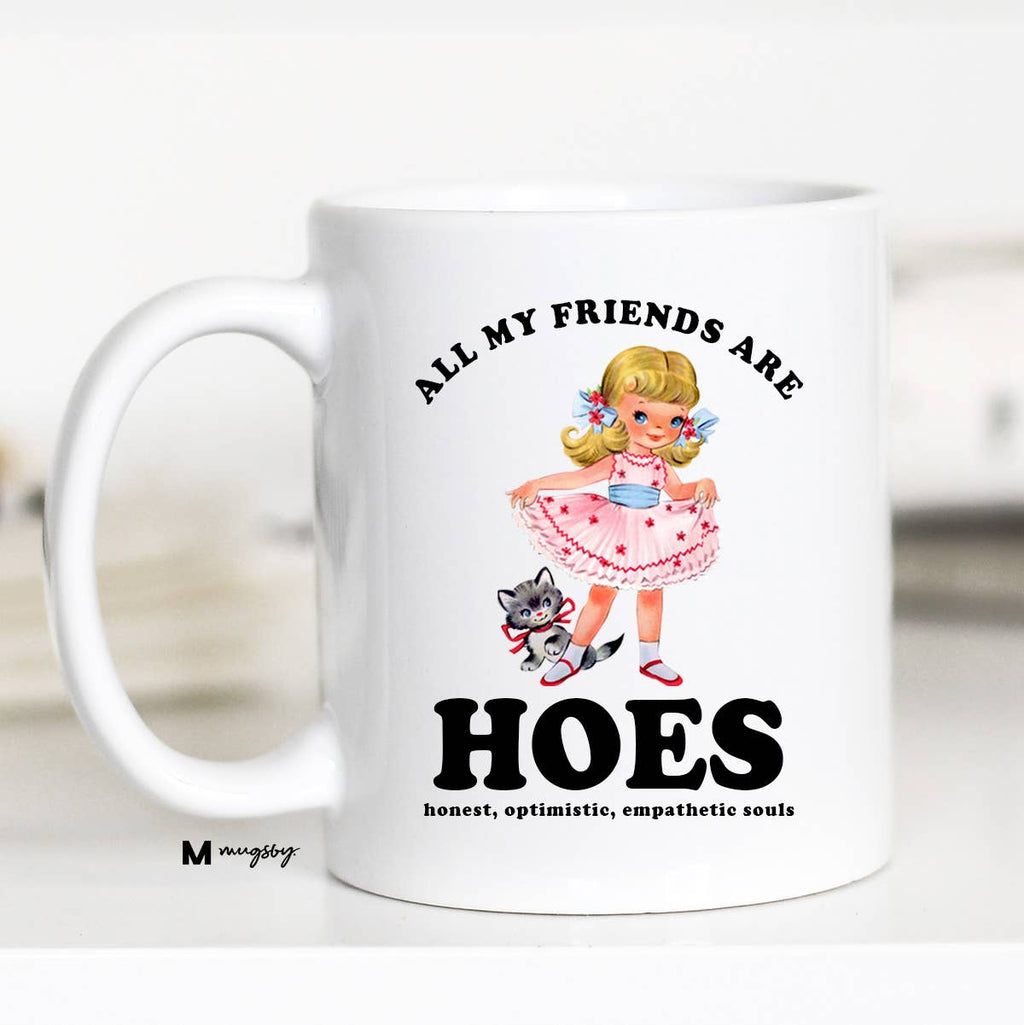 All My Friends are HOES Funny Coffee Mug, Funny Mug