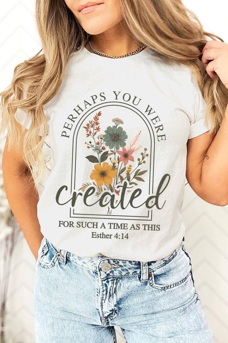 Perhaps You Were Created Graphic Tee